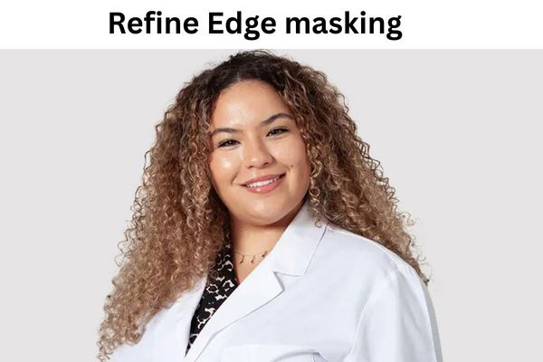Refine edge masking improving edges and fine details in image editing